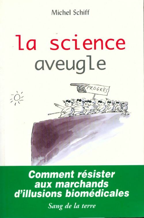 Livrenpoche : La science aveugle. Comment résister aux marchands d'illusions biomédicales - Michel Schiff - Livre