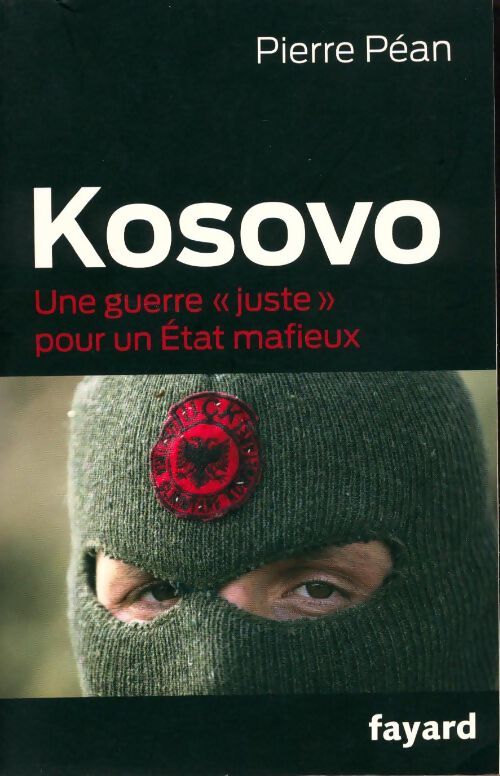 Livrenpoche : Kosovo. Une guerre "juste" pour un Etat mafieux - Pierre Péan - Livre