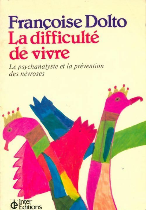 Livrenpoche : La difficulté de vivre. La psychanalyse et la prévention des névroses - Françoise Dolto - Livre