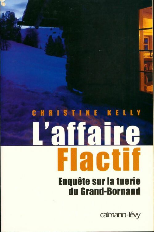 Livrenpoche : L'affaire Flactif. Enquête sur la tuerie du Grand-Bornand - Christine Kelly - Livre