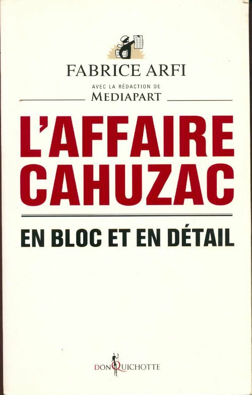 L'affaire Cahuzac. En bloc et en détail - Fabrice Arfi -  Don Quichotte GF - Livre