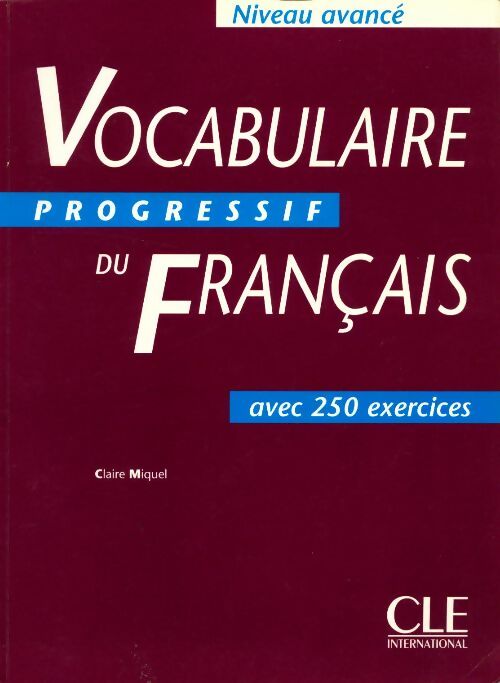 Vocabulaire progressif du Français. 300 exercices non corrigés, niveau avancé - Claire Leroy-Miquel -  Clé international GF - Livre