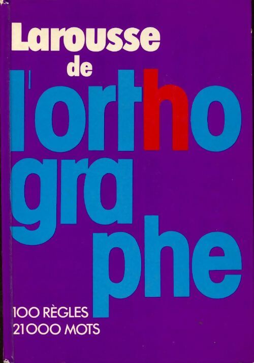 Livrenpoche : Larousse de l'orthographe. 100 règles, 21000 mots - Collectif - Livre