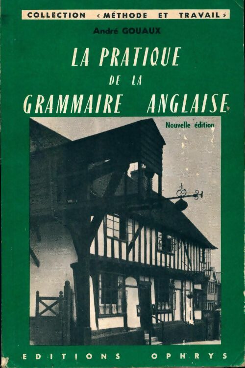 La pratique de la grammaire anglaise - André Gouaux -  Méthode et travail - Livre