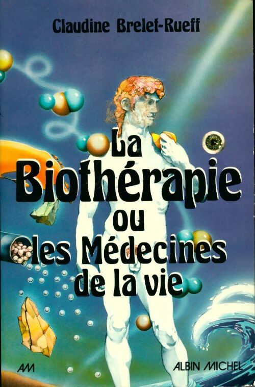 Livrenpoche : La biothérapie ou les Médecines de la vie - Claudine Brelet-Rueff - Livre