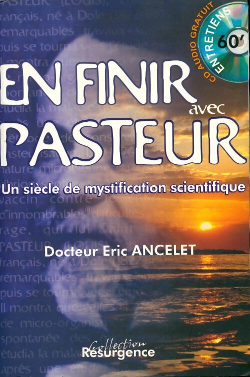 Livrenpoche : En finir avec pasteur. Un siècle de mystification scientifique - Eric Ancelet - Livre