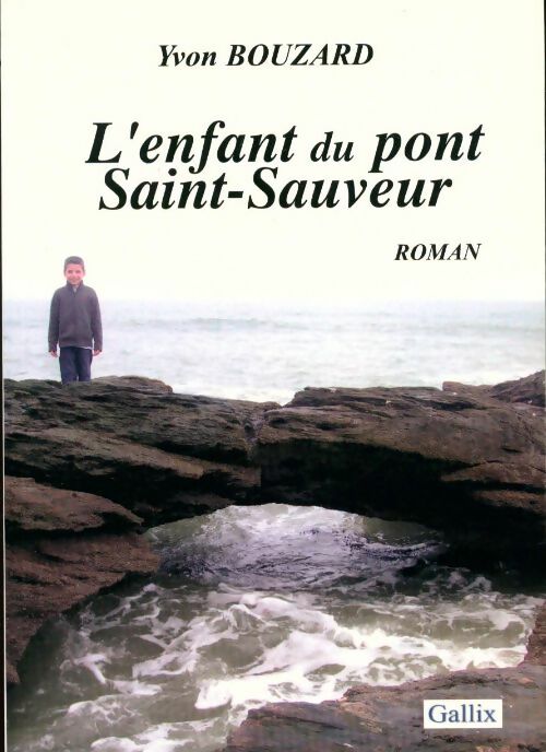 L'enfant du pont Saint-Sauveur - Yvon Bouzard -  Gallix GF - Livre