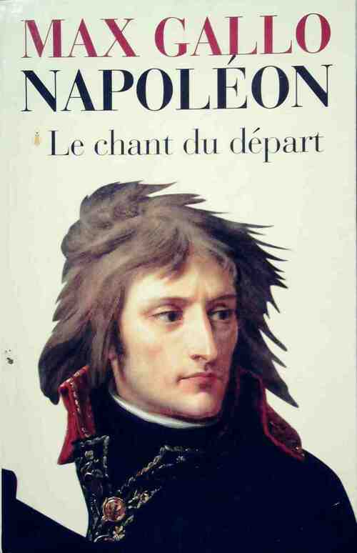 Napoléon Tome I : Le chant du départ - Max Gallo -  Laffont GF - Livre