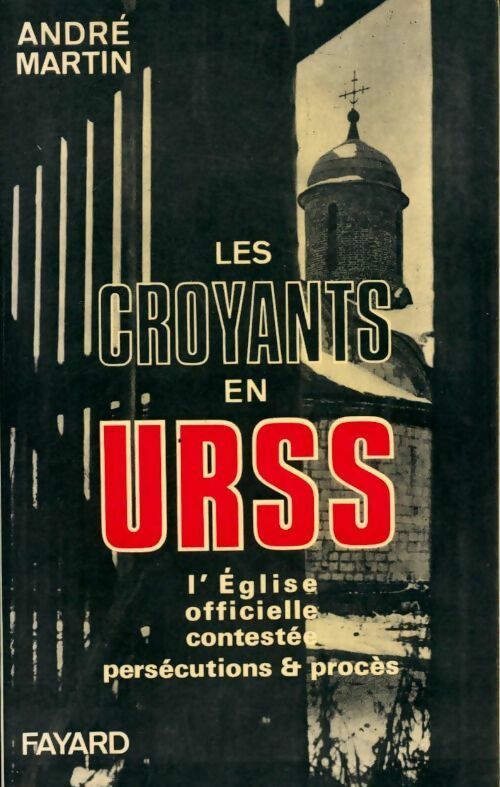 Livrenpoche : Les croyants en URSS. L'église officielle contestee persecutions et proces. - André Martin - Livre
