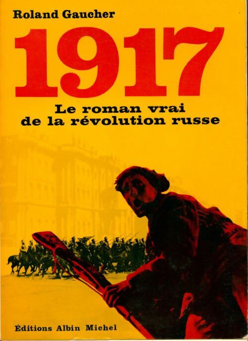 Livrenpoche : 1917 : Le roman vrai de la révolution russe - Roland Gaucher - Livre