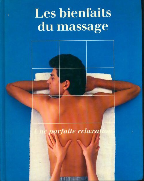 Les bienfaits du massage. Une parfaite relaxation - Collectif -  Time Life GF - Livre