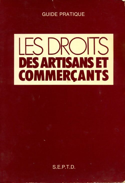 Les droits des artisans et commerçants : guide pratique - Jean Etienne -  SEPTD GF - Livre