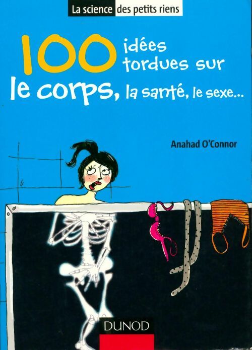 Livrenpoche : 100 idées tordues sur le corps, la santé, le sexe... - Anahad O'connor - Livre