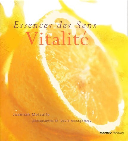 Livrenpoche : Essence des sens : Vitalité - Joannah Metcalfe - Livre