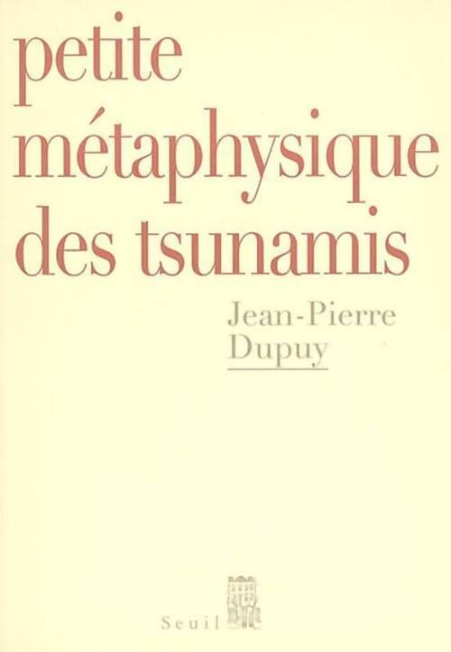 Petite métaphysique des tsunamis - Jean-Pierre Dupuy - Livre