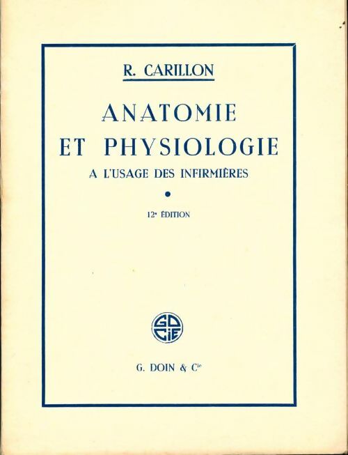 Anatomie et physiologie a l'usage des infirmières - R. Carillon -  Doin GF - Livre