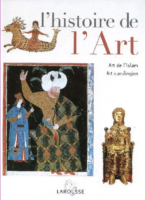 L'histoire de l'art Tome IV : Art de l'islam / Art carolingien - Collectif -  L'histoire de l'Art - Livre