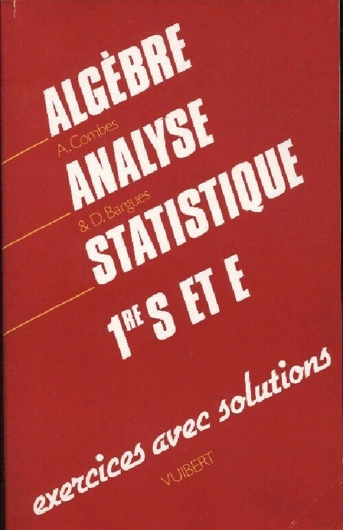 Livrenpoche : Algèbre, analyse, statistique 1ere S et E - André Combes - Livre