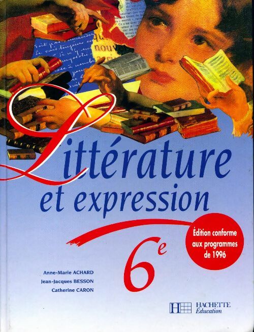 Littérature et expression 6e - Anne-Marie Achard -  Hachette Education GF - Livre