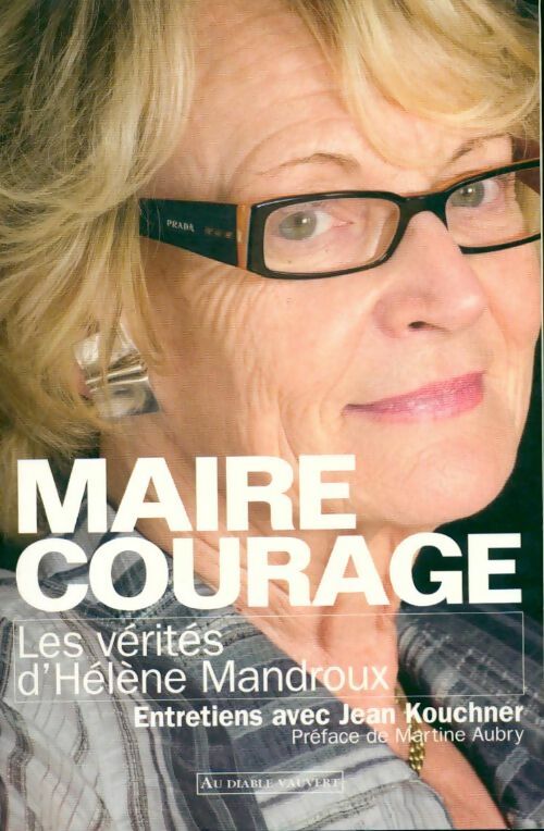 Maire courage. Les vérités d'Hélène Mandroux - Hélène Mandroux -  Diable Vauvert GF - Livre