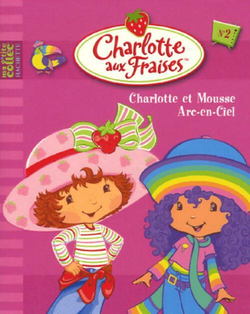 Livrenpoche : Charlotte aux fraises : Charlotte et Mousse Arc-en-Ciel - Inconnu - Livre