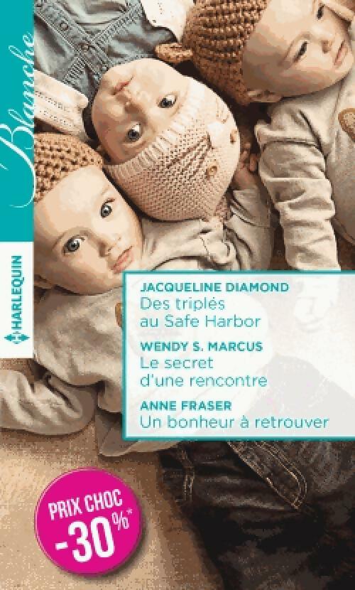 Livrenpoche : Des triplés au Safe Harbor / Le secret d'une rencontre / Un bonheur à retrouver - Jacqueline Diamond, Anne Fraser, Wendy S. Marcus - Livre