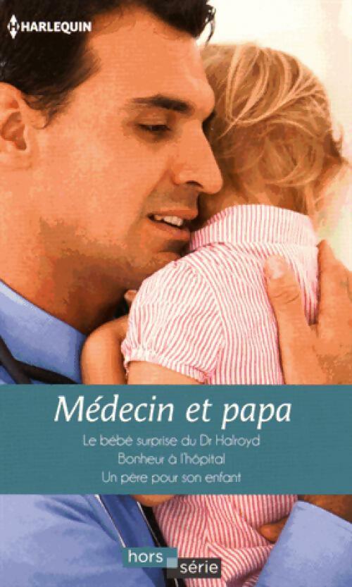 Livrenpoche : Médecin et papa : Le bébé surprise du Dr Halroyd / Bonheur à l'hôpital / Un père pour son enfant - Meredith Webber, Amy Andrews, Fiona Lowe - Livre