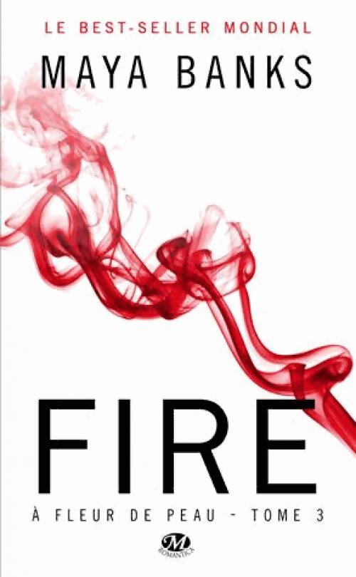 Livrenpoche : A fleur de peau Tome III : Fire - Maya Banks - Livre