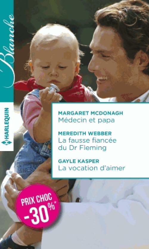Livrenpoche : Médecin et papa / La fausse fiancée du Dr Fleming / La vocation d'aimer - Meredith Webber, Gayle Kasper, Margaret McDonagh - Livre