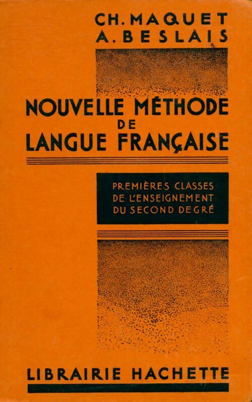 Nouvelle methode de langue française - premières classes de l'enseignement du second degré - Ch. Maquet -  Hachette GF - Livre
