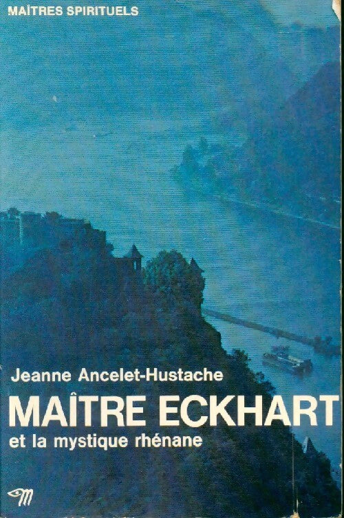 Maître Eckhart et la mystique rhénane - Jeanne Ancelet-Hustache - Livre