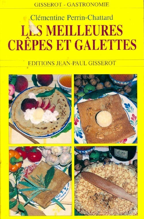 Les meilleures crêpes et galettes - Clémentine Perrin-Chattard -  Gisserot gastronomie - Livre