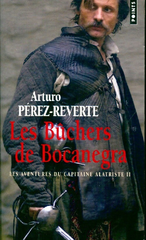 Livrenpoche : Les aventures du capitaine Alatriste Tome II : Les bûchers de Bocanegra - Arturo Pérez-Reverte - Livre