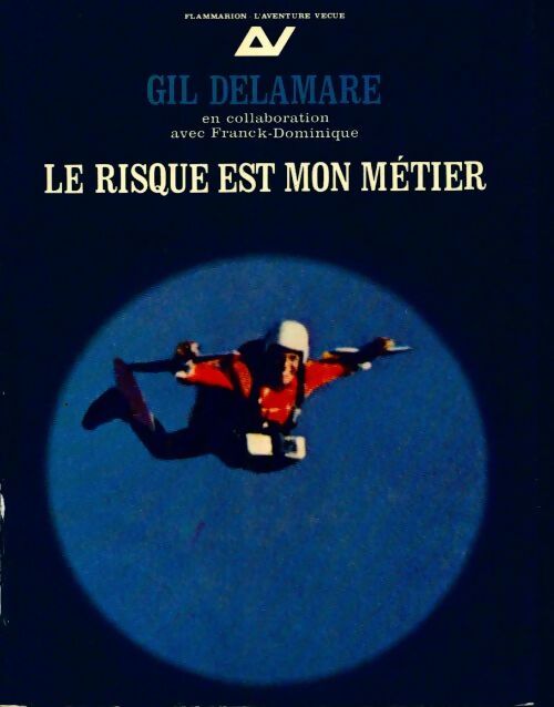 Le risque est mon métier - Gil Delamare - Livre