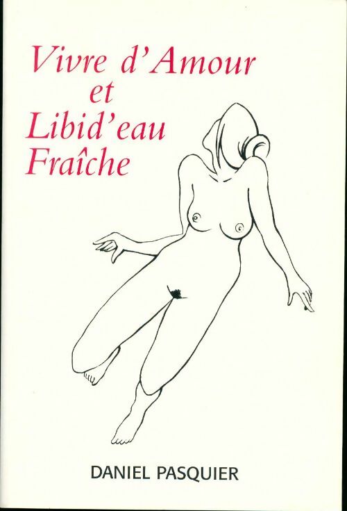 Livrenpoche : Vivre d'amour et libid'eau fraîche - Daniel Pasquier - Livre