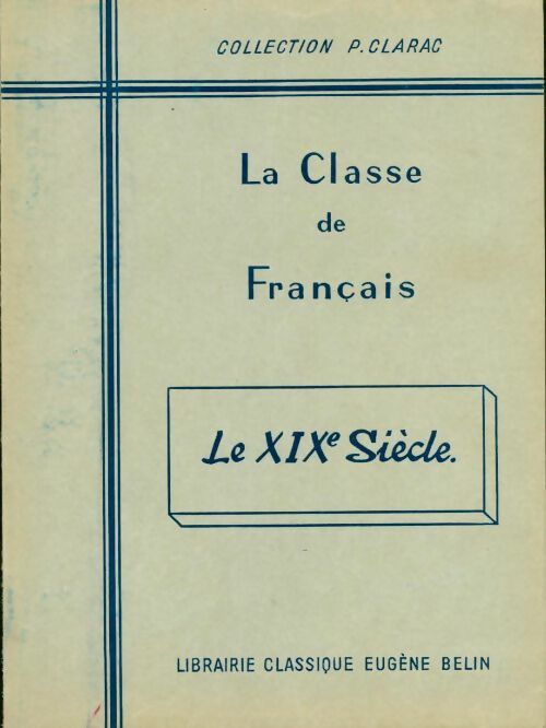 Livrenpoche : La classe de français. Le XIX siècle - Pierre Clarac - Livre