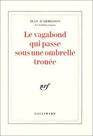 Livrenpoche : Le vagabond qui passe sous une ombrelle trouée - Jean D'Ormesson - Livre