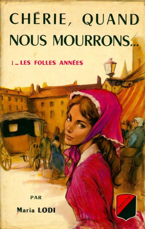 Livrenpoche : Chérie quand nous mourrons Tome I : Les folles années - Maria Lodi - Livre