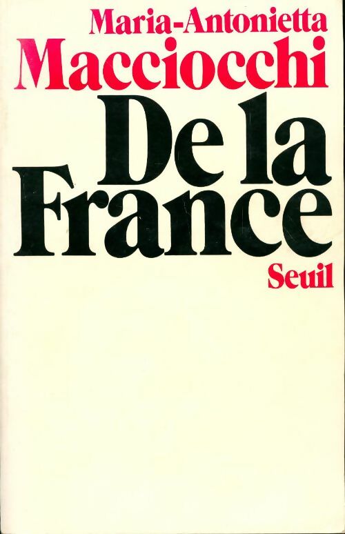 De la France - Maria-Antonietta Macciocchi -  Seuil GF - Livre