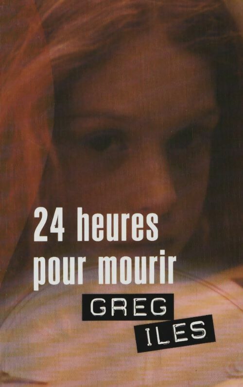Livrenpoche : 24 heures pour mourir - Greg Iles - Livre