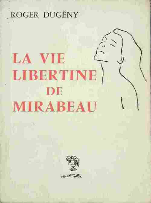 Livrenpoche : La vie libertine de Mirabeau - Roger Dugény - Livre