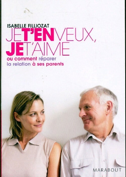 Livrenpoche : Je t'en veux, je t'aime ou comment réparer la relation à ses parents - Isabelle Filliozat - Livre