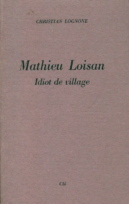 Livrenpoche : Mathieu Loisan, idiot de village - Christian Lognone - Livre