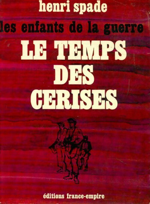Livrenpoche : Les enfants de la guerre Tome I : Le temps des cerises - Henri Spade - Livre