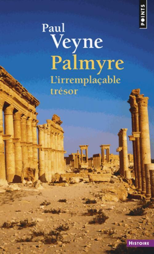 Livrenpoche : Palmyre. L'irremplaçable trésor - Paul Veyne - Livre