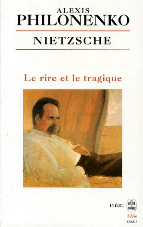 Livrenpoche : Nietzsche, le rire ou le tragique - Alexis Philonenko - Livre