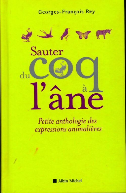 Sauter du coq à l'âne. Petite anthologie des expressions animalières - Georges-François Rey - Livre