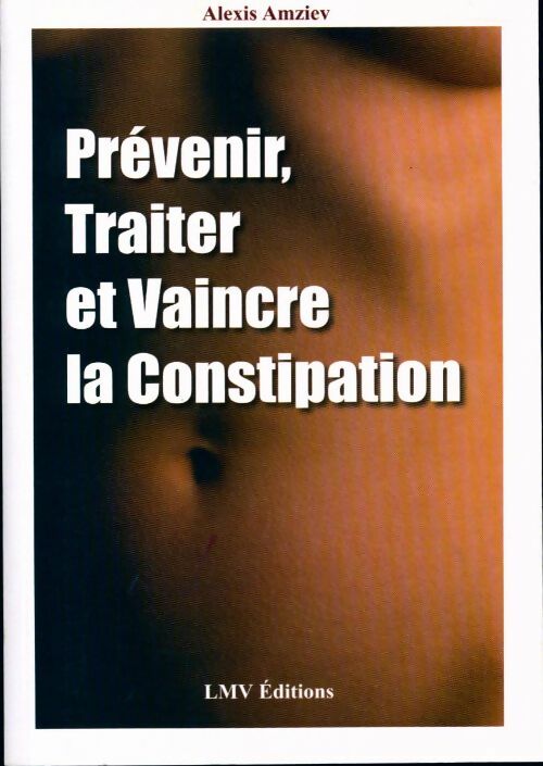 Livrenpoche : Prévenir, traiter et vaincre la constipation - Alexis Amziev - Livre