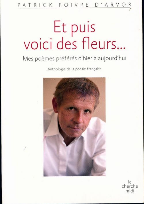 Livrenpoche : Et puis voici des fleurs... - Patrick Poivre d'Arvor - Livre