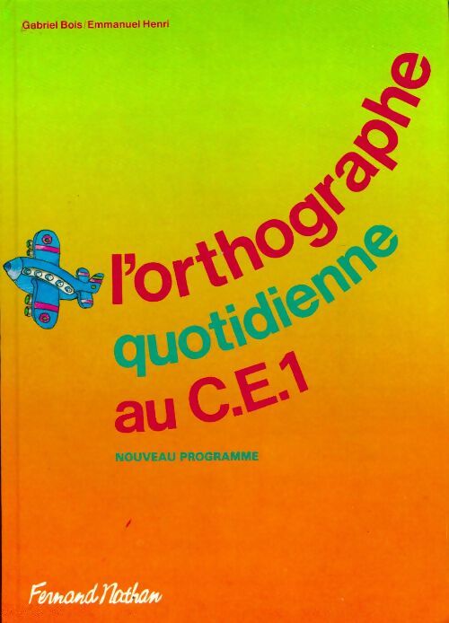L'orthographe quotidienne au CE1 - Gabriel Bois -  Nathan GF - Livre